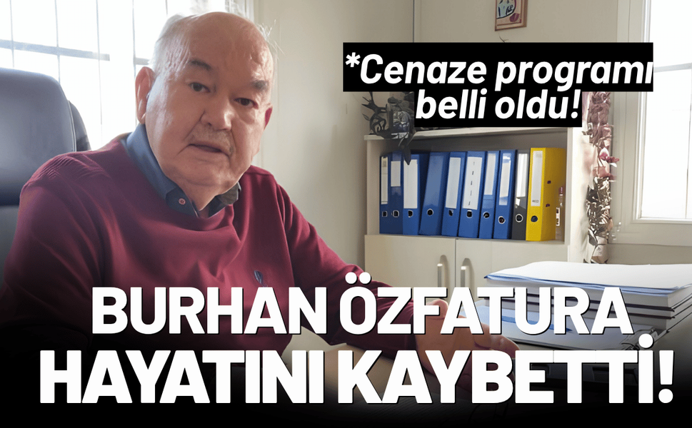 Burhan Özfatura hayatını kaybetti!