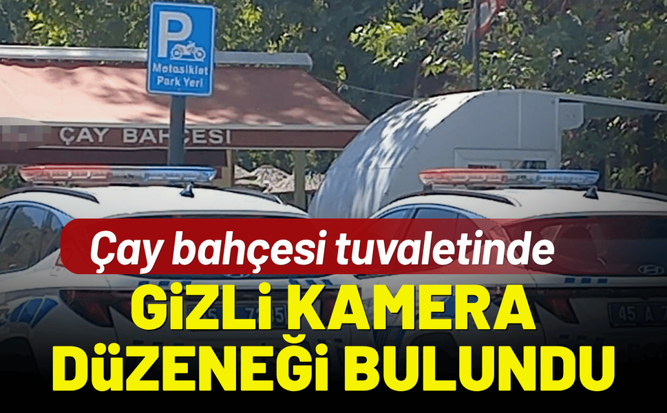 Çay bahçesi tuvaletinde gizli kamera düzeneği bulundu!