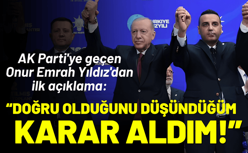 AK Parti'ye geçen Yıldız'dan açıklama: Doğru olduğunu düşündüğüm karar aldım!