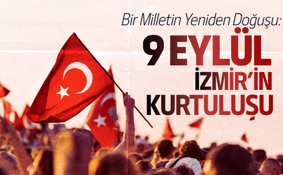 Bir Milletin Yeniden Doğuşu: 9 Eylül İzmir’in Kurtuluşu
