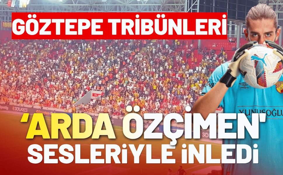 Göztepe tribünleri 'Arda Özçimen' sesleriyle inledi