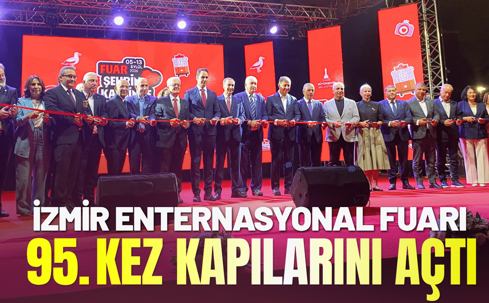 İzmir Enternasyonal Fuarı 95'inci kez kapılarını açtı