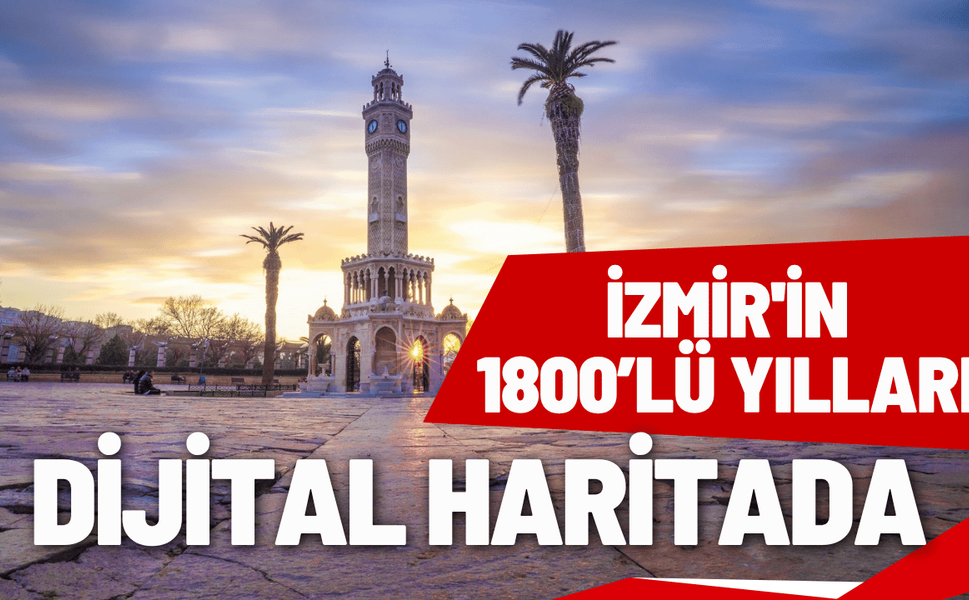 İzmir'in 1800’lü yılları dijital haritada