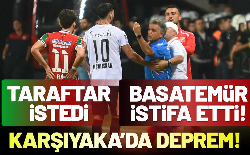 Karşıyaka’da deprem: Taraftar istedi, Basatemür istifa etti!
