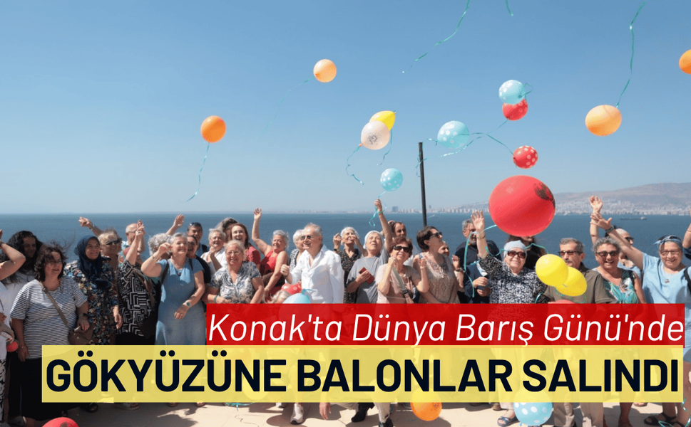 Konak'ta Dünya Barış Günü'nde gökyüzüne rengarenk balonlar salındı