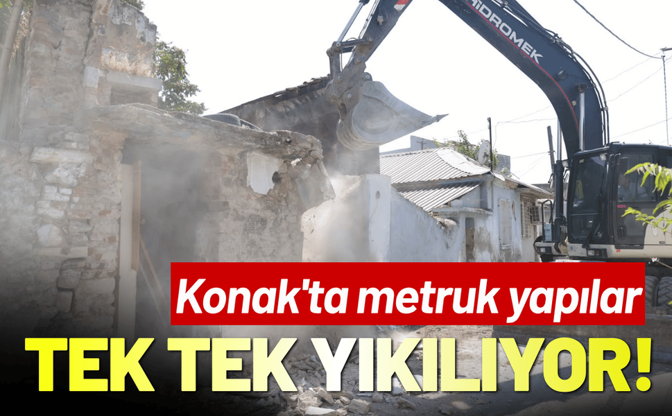 Konak'ta metruk yapılar tek tek yıkılıyor!