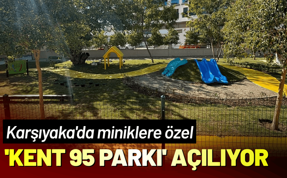 Karşıyaka'da miniklere özel 'Kent 95 Parkı' açılıyor