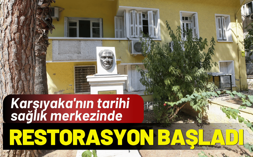 Karşıyaka'nın tarihi sağlık merkezinde restorasyon başladı