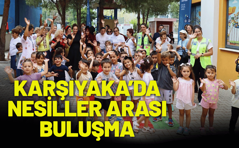 Karşıyaka’da nesiller arası buluşma
