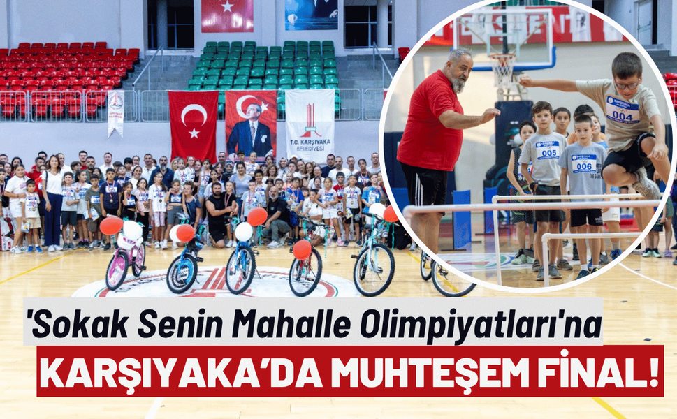 Karşıyaka'da 'Sokak Senin Mahalle Olimpiyatları'na muhteşem final!