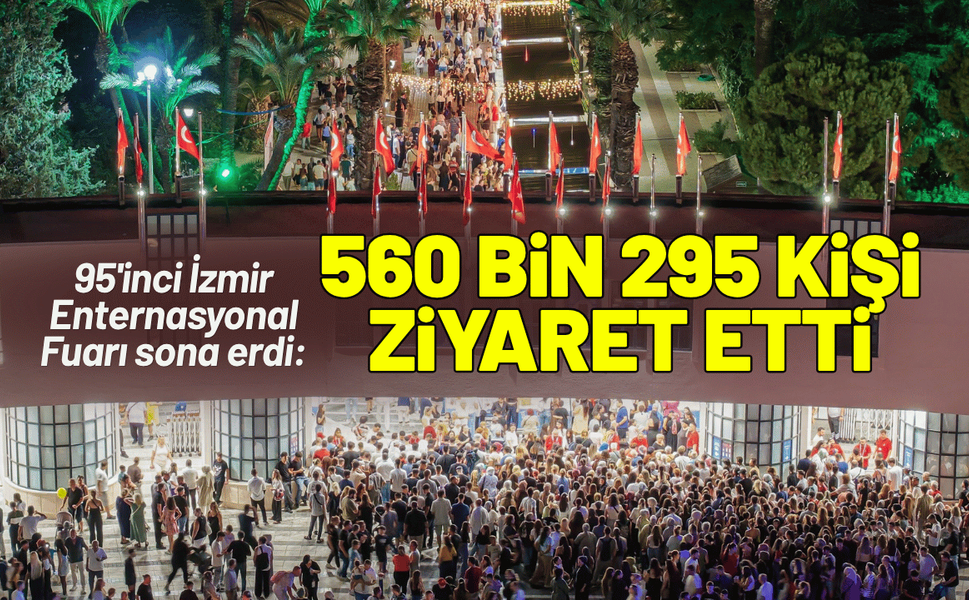 95'inci İzmir Enternasyonal Fuarı sona erdi: 560 bin 295 kişi ziyaret etti
