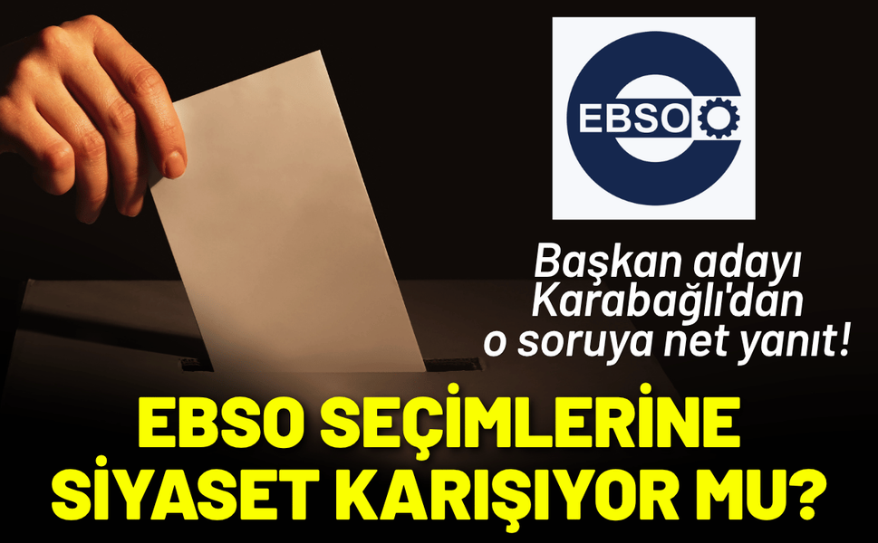 EBSO seçimlerine siyaset karışıyor mu? Karabağlı'dan o soruya net yanıt!