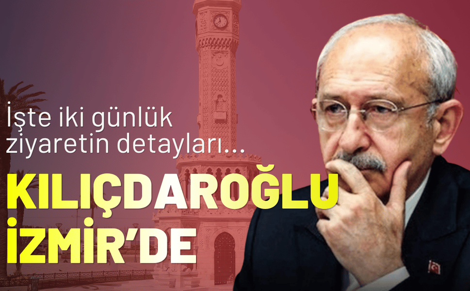 CHP Lideri Kemal Kılıçdaroğlu İzmir’de