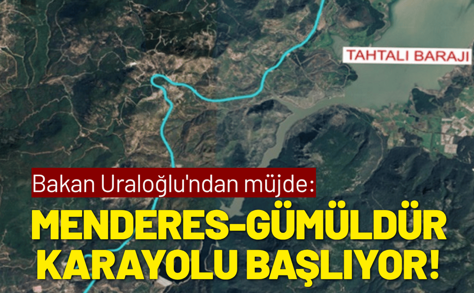 Bakan Uraloğlu'ndan müjde: Menderes-Gümüldür karayolu başlıyor!