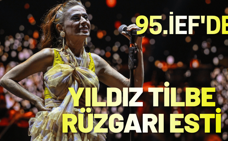 İEF’de Yıldız Tilbe rüzgarı esti