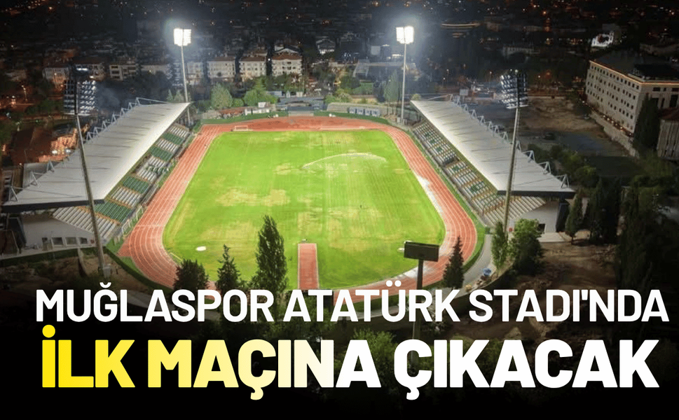 Muğlaspor evi Atatürk Stadı'nda ilk maçına çıkacak