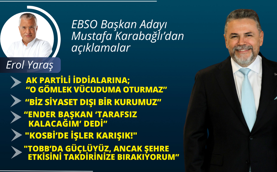 EBSO Başkan Adayı Mustafa Karabağlı'dan açıklamalar