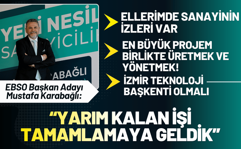 EBSO Başkan Adayı Karabağlı: Yarım kalan işi tamamlamaya geldik