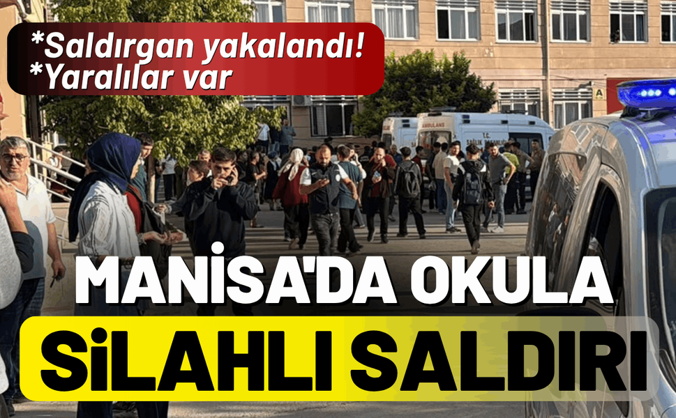 Manisa'da bir okula silahlı saldırı: Saldırgan yakalandı, yaralılar var!