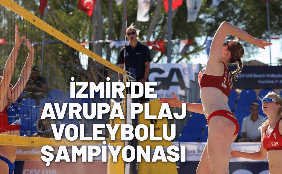 İzmir'de Avrupa Plaj Voleybolu Şampiyonası heyecanı yaşanıyor
