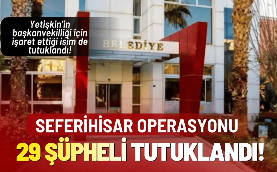 Seferihisar operasyonunda 29 şüpheli tutuklandı! İki meclis üyesi de listede