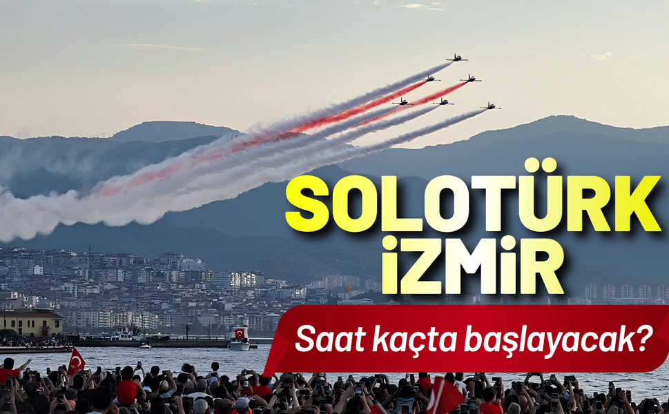 SOLOTÜRK İzmir gösterisi saat kaçta başlayacak?