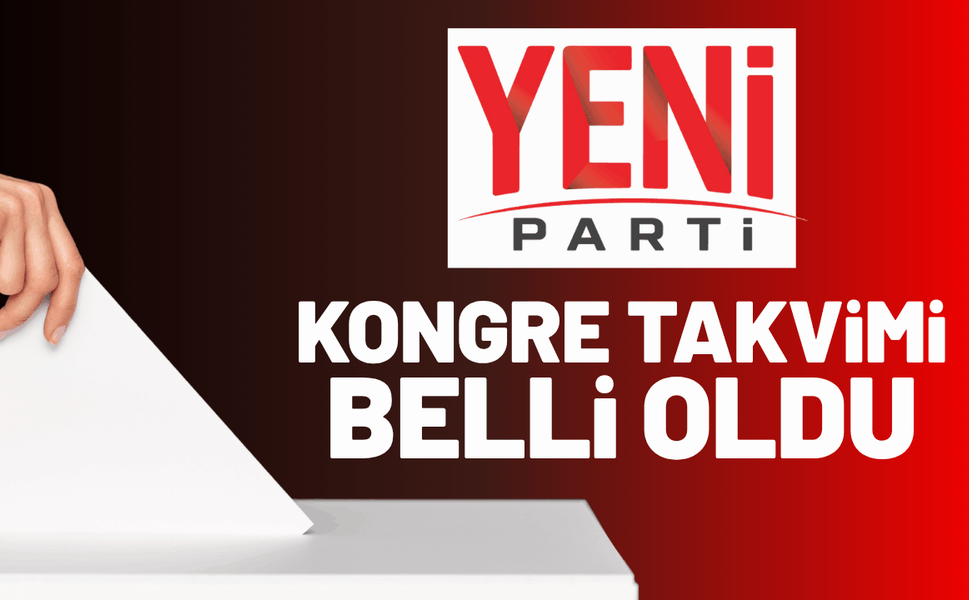 YENİ Parti İzmir'de ilçe kongre takvimi belli oldu!