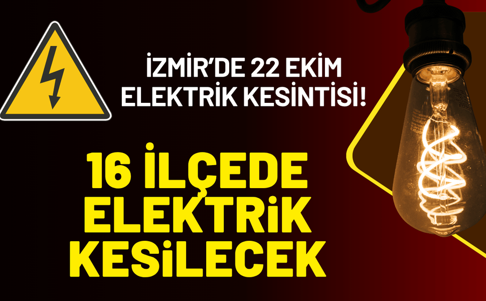İzmir’de 22 Ekim Perşembe elektrik kesintisi! 16 ilçede elektrikler kesilecek