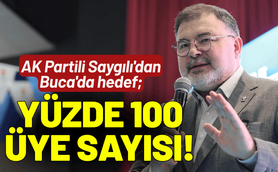 AK Partili Saygılı'dan Buca'da hedef; Yüzde 100 üye sayısı!