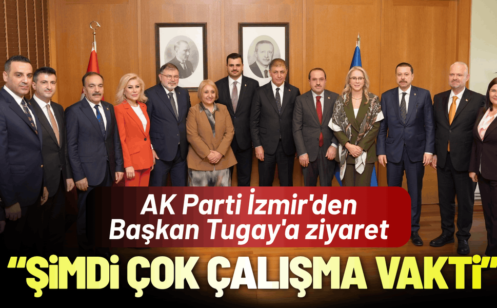 AK Parti İzmir'den Başkan Tugay'a ziyaret