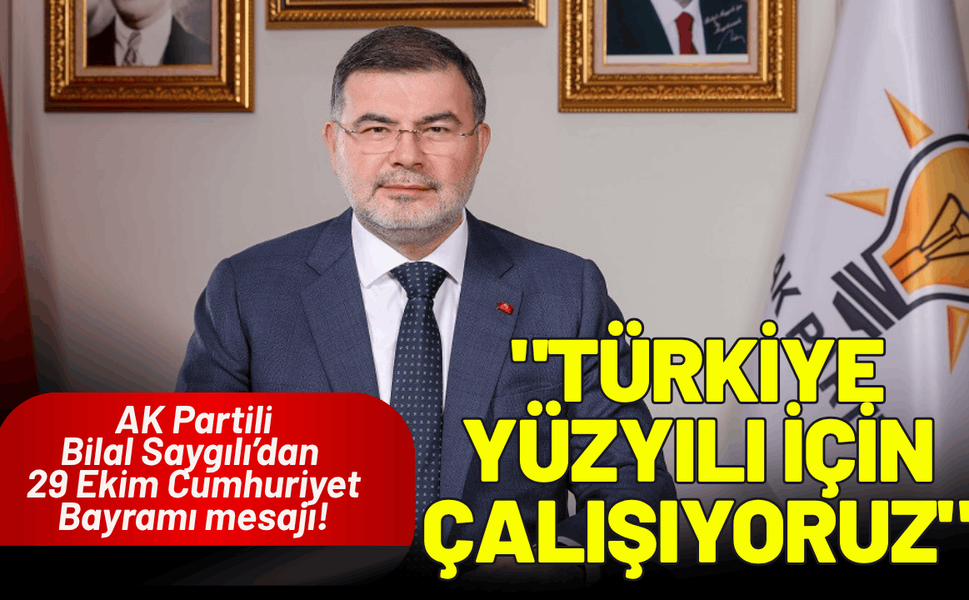 AK Partili Saygılı’dan 29 Ekim Cumhuriyet Bayramı mesajı!
