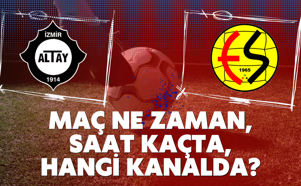 Altay-Eskişehirspor maçı ne zaman, saat kaçta, hangi kanalda?