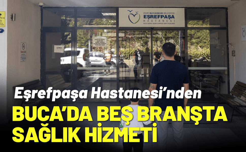Eşrefpaşa Hastanesi’nden Buca’da beş branşta sağlık hizmeti