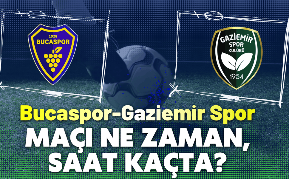 Bucaspor-Gaziemir Spor maçı ne zaman, saat kaçta?