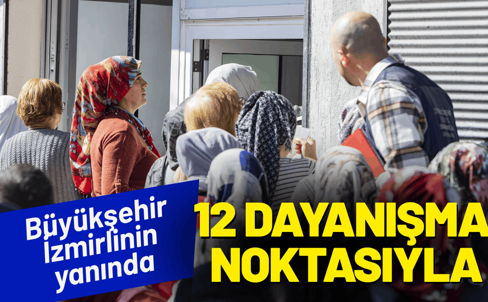 Büyükşehir, 12 Dayanışma Noktasıyla İzmirlinin yanında