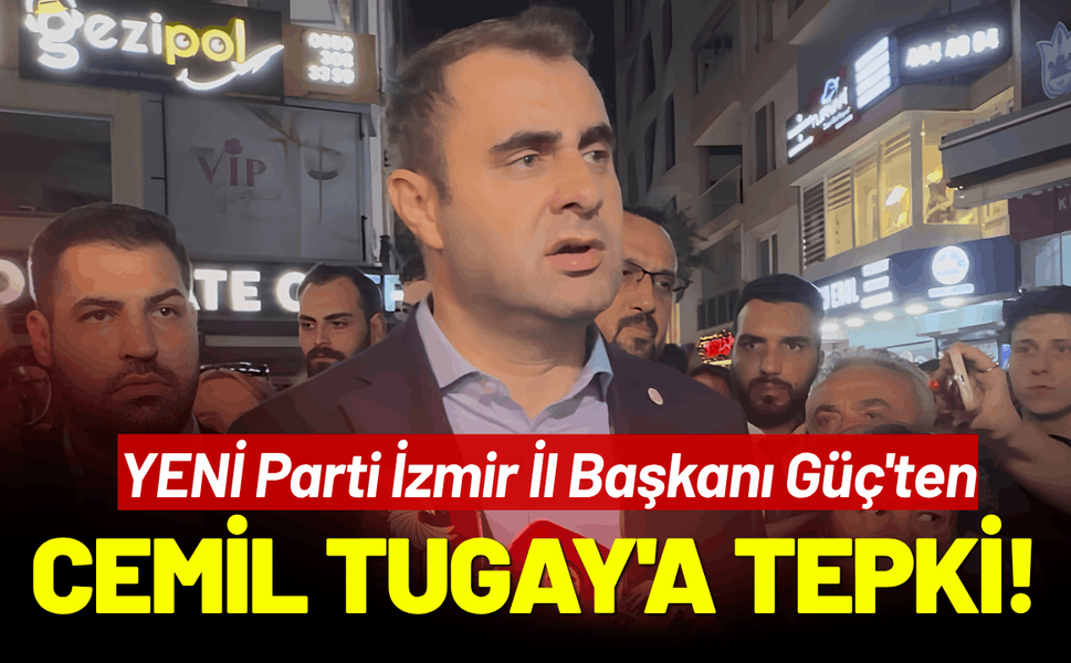 YENİ Partili Güç'ten Cemil Tugay'a tepki!