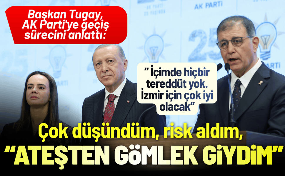 Başkan Tugay, AK Parti'ye geçiş sürecini anlattı: Ateşten gömlek giydim!