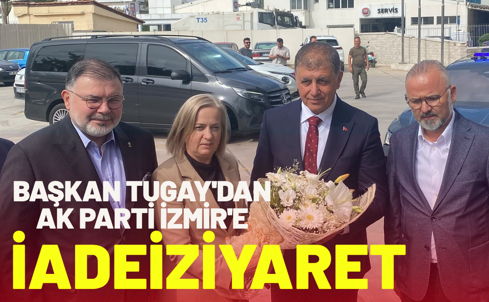 Başkan Tugay'dan AK Parti İzmir'e iadeiziyaret