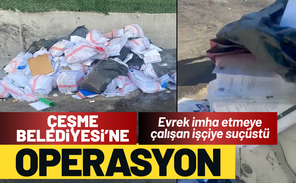 Çeşme'de evrak imha etmeye çalışan işçiye suçüstü!
