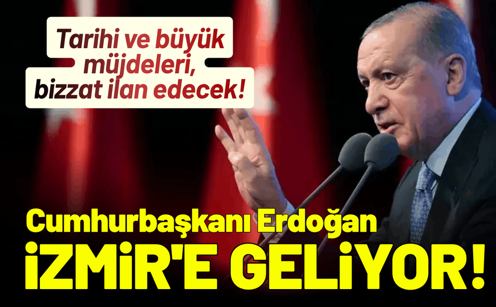Cumhurbaşkanı Erdoğan İzmir'e geliyor! Tarihi ve büyük müjdeleri ilan edecek