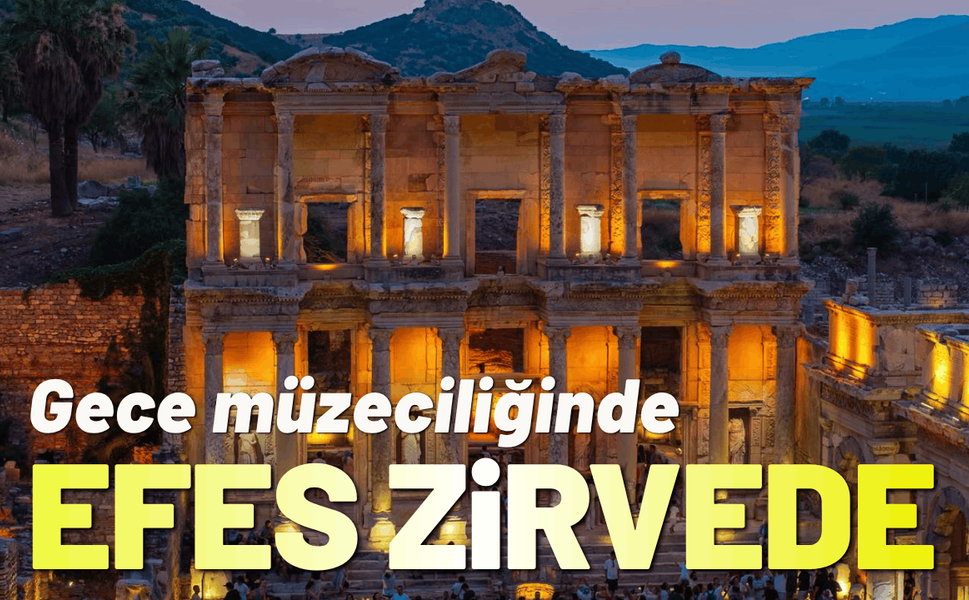 Gece müzeciliğinde Efes Antik Kent zirvede