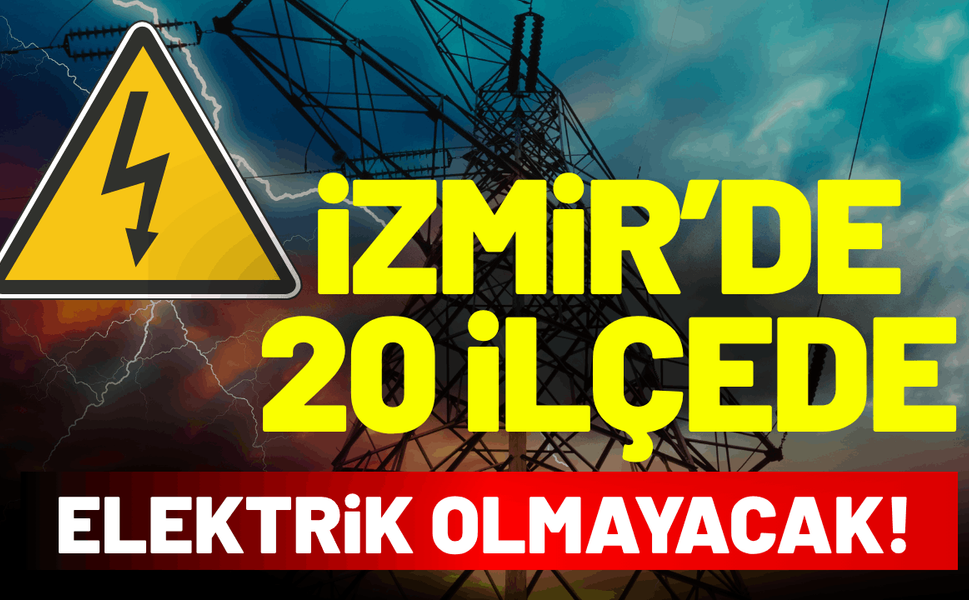 İzmir’de 5 Ekim Pazartesi elektrik kesintisi! 20 ilçe saatlerce elektriksiz kalacak