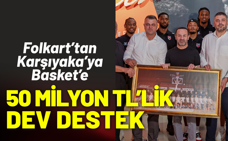 Folkart’tan Karşıyaka’ya basketbola 50 milyon TL’lik dev destek
