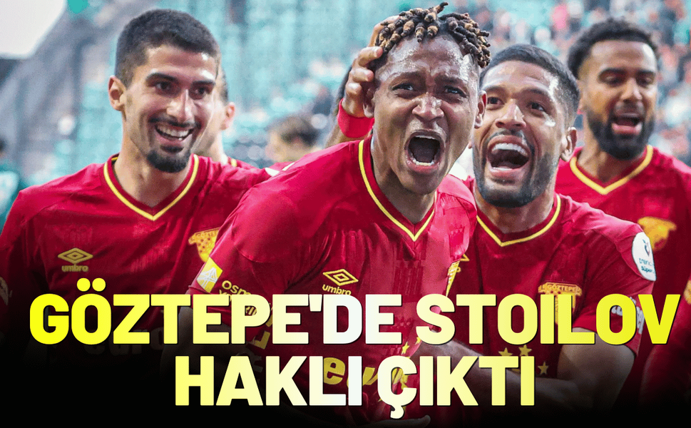 Göztepe'de Stoilov haklı çıktı