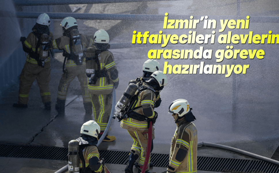 İzmir’in yeni itfaiyecileri alevlerin arasında göreve hazırlanıyor