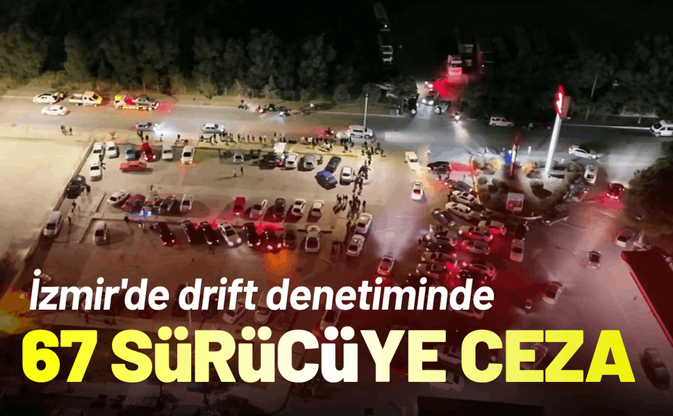 İzmir'de drift denetiminde 67 sürücüye ceza