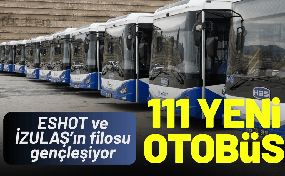 ESHOT ve İZULAŞ’ın filosu gençleşiyor: 111 yeni otobüs kazandırılıyor