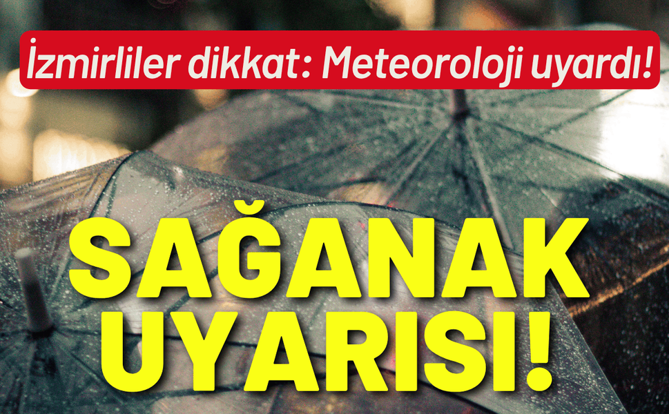 İzmir için gök gürültülü sağanak uyarısı!