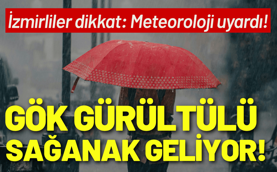 İzmirliler dikkat: Gök gürültülü sağanak yağış etkili olacak!