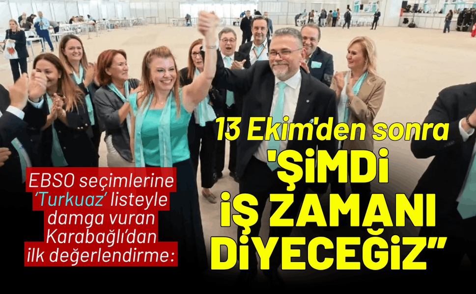 Karabağlı'dan ilk açıklama: 13 Ekim'den sonra 'şimdi iş zamanı' diyeceğiz